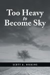 Too Heavy to Become Sky