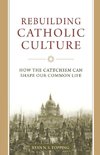 Rebuilding Catholic Culture