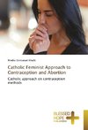 Catholic Feminist Approach to Contraception and Abortion