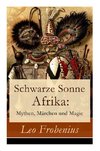 Frobenius, L: Schwarze Sonne Afrika: Mythen, Märchen und Mag