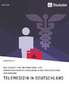 Telemedizin in Deutschland. Der Einsatz von Informations- und Kommunikationstechnologien in der medizinischen Versorgung