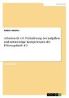 Arbeitswelt 4.0. Veränderung der Aufgaben und notwendige Kompetenzen der Führungskraft 4.0