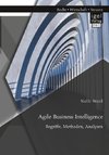 Agile Business Intelligence. Begriffe, Methoden, Analysen