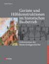 Geheimnisse der Bautechnikgeschichte - Gerüste und Hilfskonstruktionen im historischen Baubetrieb