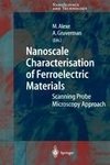 Nanoscale Characterisation of Ferroelectric Materials