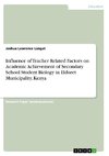 Influence of Teacher Related Factors on Academic Achievement of Secondary School Student Biology in Eldoret Municipality, Kenya