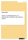 Einsatz von Finanzderivaten zur Absicherung von Risiken. Eine kritische Analyse