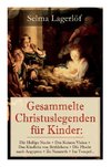 Lagerlöf, S: Gesammelte Christuslegenden für Kinder: Die Hei