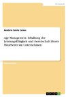 Age Management. Erhaltung der Leistungsfähigkeit und -bereitschaft älterer Mitarbeiter im Unternehmen