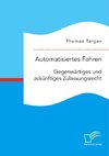 Automatisiertes Fahren: Gegenwärtiges und zukünftiges Zulassungsrecht