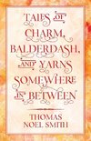 Tales of Charm, Balderdash, and Yarns Somewhere In Between