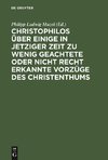 Christophilos über einige in jetziger Zeit zu wenig geachtete oder nicht recht erkannte Vorzüge des Christenthums