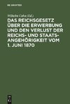 Das Reichsgesetz über die Erwerbung und den Verlust der Reichs- und Staatsangehörigkeit vom 1. Juni 1870