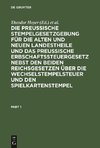 Die Preussische Stempelgesetzgebung für die alten und neuen Landestheile und das Preußische Erbschaftssteuergesetz nebst den beiden Reichsgesetzen über die Wechselstempelsteuer und den Spielkartenstempel