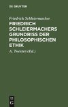 Friedrich Schleiermachers Grundriß der philosophischen Ethik