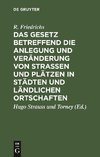 Das Gesetz betreffend die Anlegung und Veränderung von Straßen und Plätzen in Städten und ländlichen Ortschaften