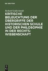 Kritische Beleuchtung der Übergriffe der historischen Schule und der Philosophie in der Rechtswissenschaft