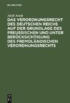 Das Verordnungsrecht des Deutschen Reichs auf der Grundlage des Preußischen und unter Berücksichtigung des fremdländischen Verordnungsrechts