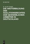 Die Weiterbildung des Koalitionsrechtes der gewerblichen Arbeiter in Deutschland