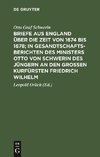 Briefe aus England über die Zeit von 1674 bis 1678; in Gesandtschafts-Berichten des Ministers Otto von Schwerin des Jüngern an den Großen Kurfürsten Friedrich Wilhelm