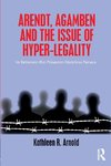 Arendt, Agamben and the Issue of Hyper-Legality