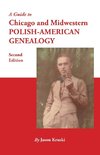 A Guide to Chicago and Midwestern Polish-American Genealogy. Second Edition