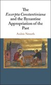 The Excerpta Constantiniana and the Byzantine Appropriation of the             Past