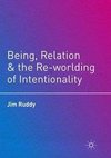 Being, Relation, and the Re-worlding of Intentionality