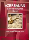 Azerbaijan Business Intelligence Report Volume 1 Practical Information, Opportunities, Contacts