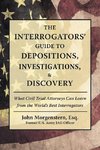 The Interrogators' Guide to Depositions, Investigations, & Discovery