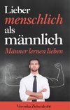 Lieber menschlich als männlich