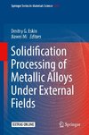 Solidification Processing of Metallic Alloys Under External Fields