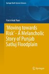 'Moving towards Risk' - A Melancholic Story of Punjab Satluj Floodplain