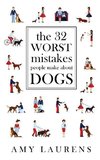 The 32 Worst Mistakes People Make About Dogs