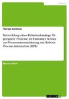 Entwicklung eines Kriterienkatalogs für geeignete Prozesse im Customer Service zur Prozessautomatisierung mit Robotic Process Automation (RPA)