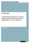 Gründe für Body Modification. Welche Rolle spielt das Medium Haut und die Zugehörigkeit zu einer Subkultur?