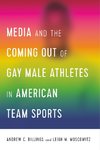 Media and the Coming Out of Gay Male Athletes in American Team Sports