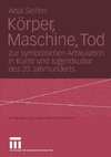 Körper, Maschine, Tod