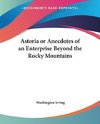 Astoria or Anecdotes of an Enterprise Beyond the Rocky Mountains