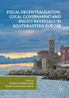 Fiscal Decentralisation, Local Government and Policy Reversals in Southeastern Europe