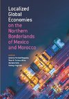 Localized Global Economies on the Northern Borderlands of Mexico and Morocco