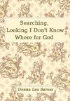 Searching, Looking I Don't Know Where for God