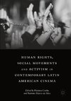 Human Rights, Social Movements and Activism in Contemporary Latin American Cinema