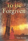 To Be Forgiven