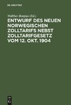 Entwurf des neuen norwegischen Zolltarifs nebst Zolltarifgesetz vom 12. Okt. 1904