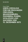 Kreis-Ordnung für die Provinzen Preußen, Brandenburg, Pommern, Posen, Schlesien und Sachsen vom 13. Dezember 1872