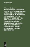 Alle sinnverändernde und sonst merkwürdige Varianten des Neuen Testaments in welchen die berühmtesten Schriftforscher von der Gewöhnlichen Lesart (lectione recepta) abweichen. Für jeden mit der Grundsprache des N.T. einiger Maßen Bekannten,