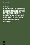 Das Absonderungsrecht im Konkurse mit besonderer Berücksichtigung des Preußischen und gemeinen Rechts