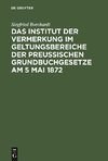 Das Institut der Vermerkung im Geltungsbereiche der preußischen Grundbuchgesetze am 5 Mai 1872