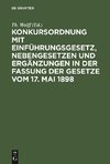 Konkursordnung mit Einführungsgesetz, Nebengesetzen und Ergänzungen in der Fassung der Gesetze vom 17. Mai 1898